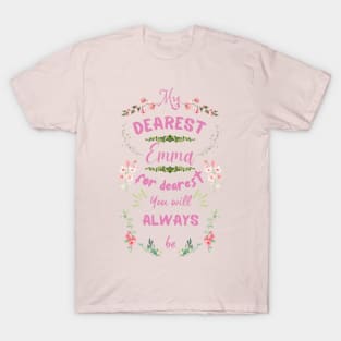 Mr. Knightleys quote - My dearest, Emma, for dearest you will always be T-Shirt